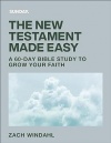 The New Testament Made Easy - A 60-Day Bible Study to Grow Your Faith 